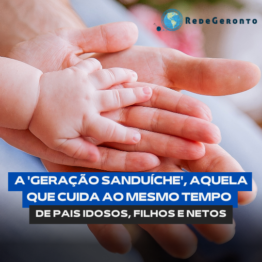 A ‘geração sanduíche’, aquela que cuida ao mesmo tempo de pais idosos, filhos e netos