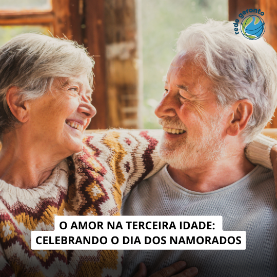 O Amor na Terceira Idade: celebrando o Dia dos Namorados